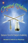 Crystal Vision: Shamanic Tools for Change & Awakening (Llewellyn's Psi-Tech Series) - Michael G. Smith