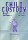 Child Custody: Legal Decisions and Family Outcomes - Craig A. Everett