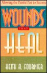 Wounds That Heal: A Spirituality of Brokenness and Renewal - Keith A. Fournier