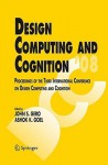 Design Computing And Cognition '08: Proceedings Of The Third International Conference On Design Computing And Cognition - John S. Gero