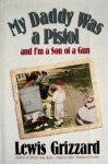 My Daddy Was a Pistol and I'm a Son of a Gun - Lewis Grizzard