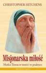 Misjonarska miłość. Matka Teresa w teorii i w praktyce - Christopher Eric Hitchens