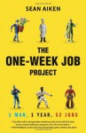 The One-Week Job Project: One Man, One Year, 52 Jobs - Sean Aiken