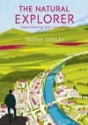 Natural Explorer: Understanding Your Landscape: In Search of the Extraordinary Journey - Tristan Gooley