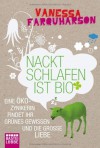 Nackt schlafen ist bio : eine Öko-Zynikerin findet ihr grünes Gewissen und die große Liebe - Vanessa Farquharson, Gerlinde Schermer-Rauwolf, Robert Weiss