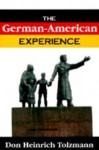 The German-American Experience - Don Heinrich Tolzmann