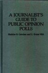 A Journalist's Guide to Public Opinion Polls - Sheldon R. Gawiser, G. Evans Witt