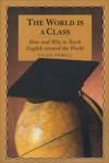 The World Is a Class: How and Why to Teach English Around the World - Caleb Powel, Jacqui Good