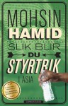 Slik blir du styrtrik i Asia - Mohsin Hamid, Tor Edvin Dahl