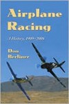 Airplane Racing: A History, 1909-2008 - Don Berliner