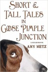 Short & Tall Tales In Goose Pimple Junction - Amy Metz