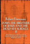 James the Brother of Jesus and the Dead Sea Scrolls 2: The Damascus Code, the Tent of David, the New Covenant and the Blood of Christ - Robert H. Eisenman