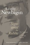 Signs Amid the Rubble: The Purposes of God in Human History - Lesslie Newbigin, Geoffrey Wainwright