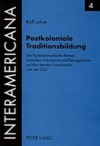 Postkoloniale Traditionsbildung: Der Frankokanadische Roman Zwischen Autonomie Und Bezugnahme Auf Die Literatur Frankreichs Und Der USA - Rolf Lohse, Hans-Günter Funke