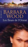 Les fleurs de l'Orient - Barbara Wood