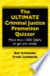 The Ultimate Criminal Justice Promotion Quizzer: More Than 1,000 Q&A to Get You Ready! - Don Schroeder