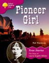 Oxford Reading Tree Pioneer Girl: The Story of Laura Ingalls Wilder: Ort Stage 10 True Stories - Pat Thomson