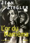 L'or Du Manie&#X301;Ma: Roman - Jean Ziegler