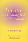 Theatre: Its Healing Role in Education - Richard Morse