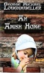 An Amish Home, The Complete Series - George Michael Loughmueller