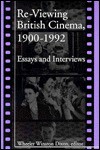 Re-Viewing Brit Cinema: Essays and Interviews - Wheeler Winston Dixon