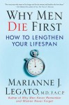 Why Men Die First: How to Lengthen Your Lifespan - Marianne J. Legato