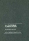 100 European Horror Films (BFI Screen Guides) - Steven Jay Schneider