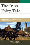 The Irish Fairy Tale: A Narrative Tradition from the Middle Ages to Yeats and Stephens - Vito Carrassi, Kevin Wren