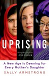 Uprising: A New Age is Dawning for Every Mother's Daughter - Sally Armstrong