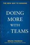 Doing More with Teams: The New Way to Winning - Bruce Piasecki