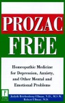 Prozac-Free: Homeopathic Medicine for Depression, Anxiety, and Other Mental and Emotional Problems - Judyth Reichenberg-Ullman, Robert Ullman, David Sudderth