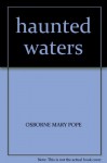 haunted waters - OSBORNE MARY POPE