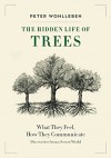 The Hidden Life of Trees: What They Feel, How They Communicate—Discoveries From a Secret World - Peter Wohlleben