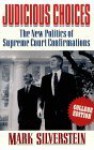 Judicious Choices: The New Politics of Supreme Court Confirmations - Mark Silverstein