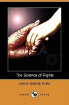 The Science of Rights (Dodo Press) - Johann Gottlieb Fichte