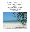 Cancun City's Best Ever Visitors And Retirement Guide: For Those Wanting to know and experience the city like a native - Colleen Carroll