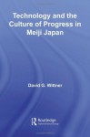 Technology and the Culture of Progress in Meiji Japan (Routledge/Asian Studies Association of Australia (ASAA) East Asian Series) - David G. Wittner