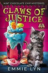 Claws of Justice (Mint Chocolate Chip Mysteries # 1) - Emmie Lyn