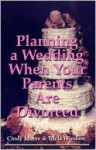 Planning a Wedding When Your Parents Are Divorced - Cindy Moore, Tricia Windom