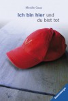 Ich bin hier und du bist tot - Mireille Geus