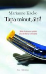 Tapa minut, äiti! Äidin kertomus tytöstä joka kieltäytyi syömästä - Marianne Käcko, Jaana Nikula