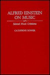 Alfred Einstein on Music: Selected Music Criticisms - Alfred Einstein