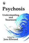 Psychosis: Understanding And Treatment - Jessica Kingsley Publishers, Jane Ellwood