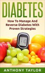 Diabetes: Reverse Diabetes: How to reverse diabetes and manage type 2 diabetes, type 1 diabetes and gestational diabetes (Diabetes, Type 2 diabetes, Type ... sugar, diabetic recipes, what is diabetes) - Anthony Taylor