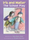 Iris and Walter: The School Play - Elissa Haden Guest, Christine Davenier