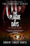 This Plague of Days OMNIBUS EDITION: The Complete Three Seasons of the Zombie Apocalypse Series - Robert Chazz Chute