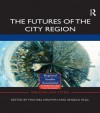 The Futures of the City Region (Regions and Cities) - Michael Neuman, Angela Hull