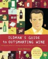 Oldman's Guide to Outsmarting Wine: 108 Ingenious Shortcuts to Navigate the World of Wine with Confidence and Style - Mark Oldman