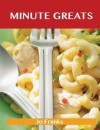 Minute Greats: Delicious Minute Recipes, the Top 48 Minute Recipes - Jo Franks