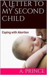 A Letter to my Second Child: Coping with Abortion - A. Prince